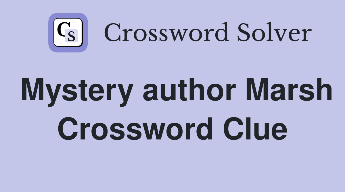 Mystery author Marsh Crossword Clue