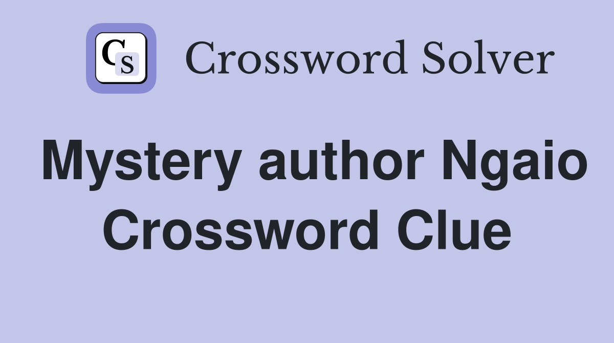Mystery author Ngaio Crossword Clue