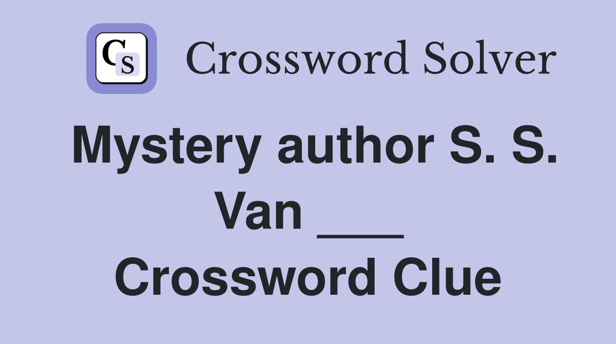 Mystery author S. S. Van ___ Crossword Clue