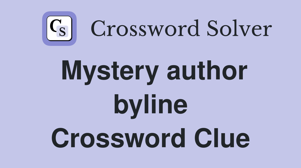 Mystery author byline Crossword Clue
