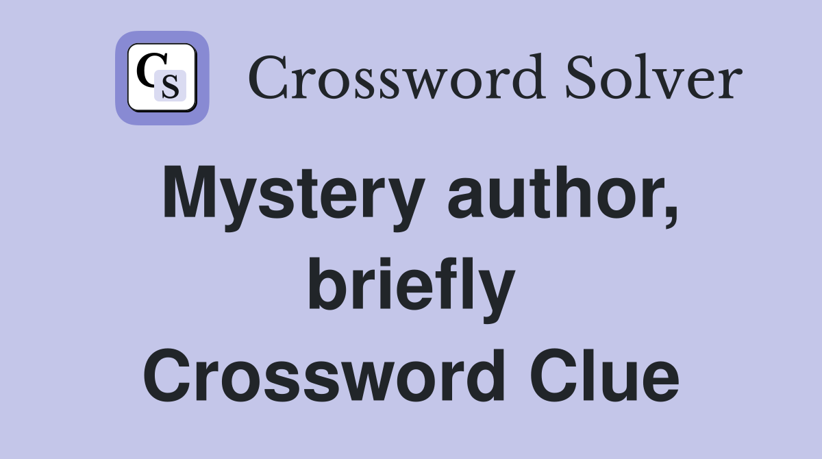 Mystery author, briefly Crossword Clue