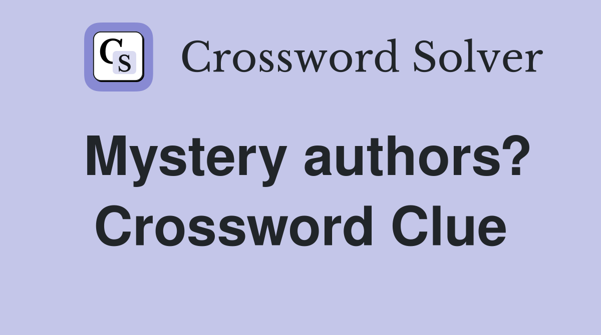 Mystery authors? Crossword Clue