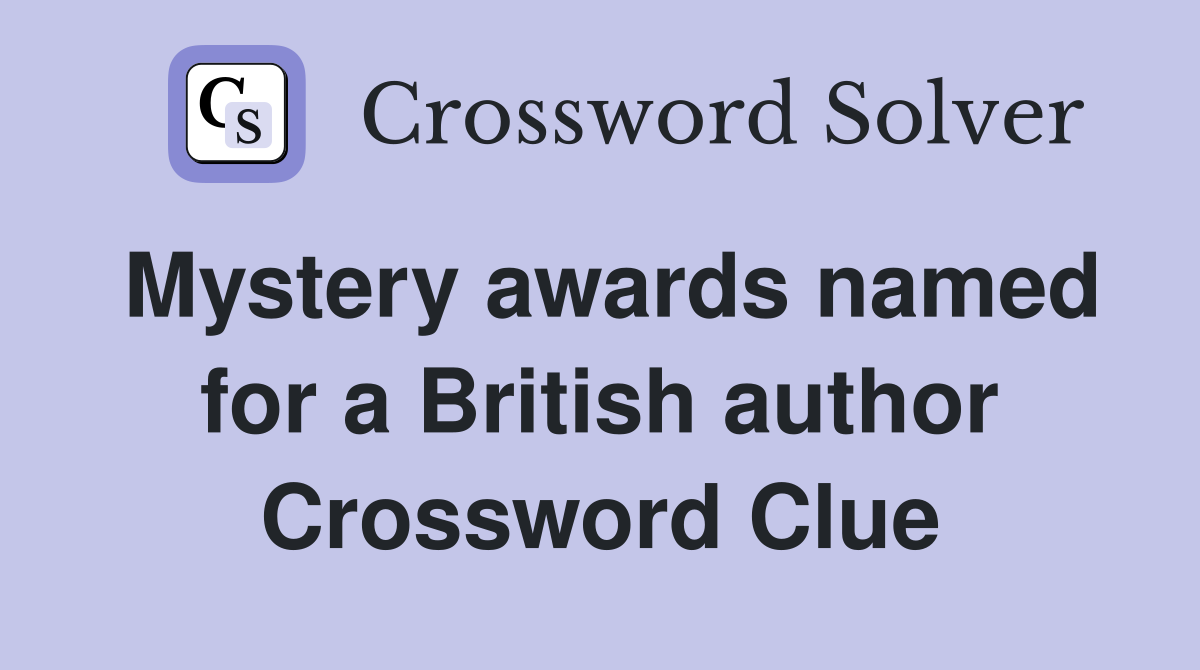 Mystery awards named for a British author Crossword Clue