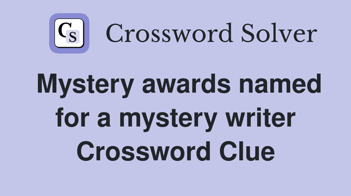 Mystery awards named for a mystery writer Crossword Clue