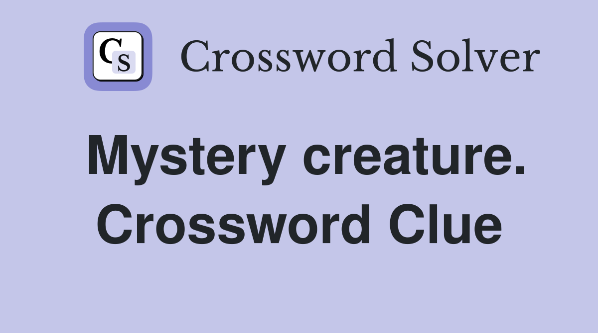 Mystery creature. Crossword Clue