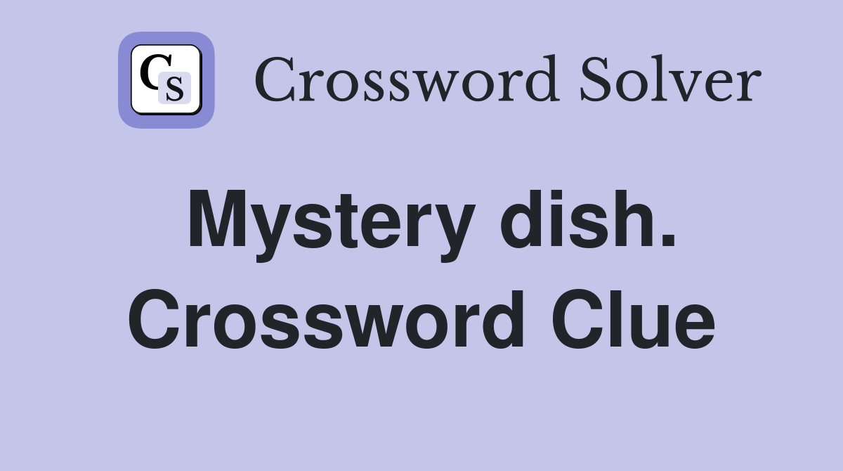 Mystery dish. Crossword Clue