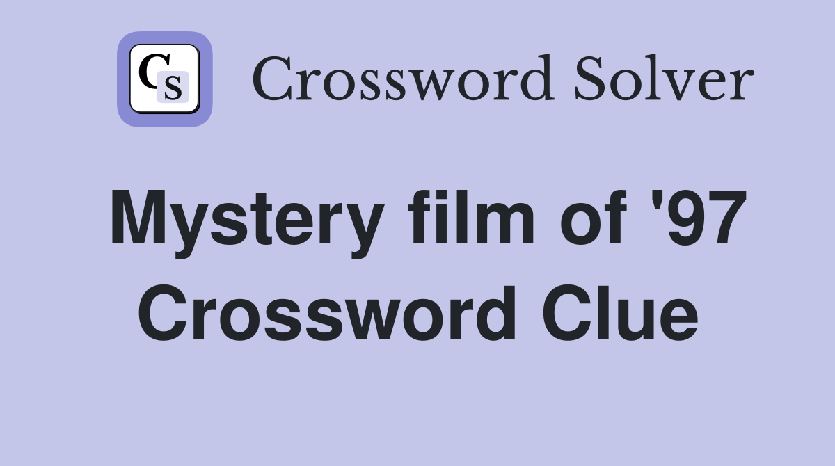 Mystery film of '97 Crossword Clue