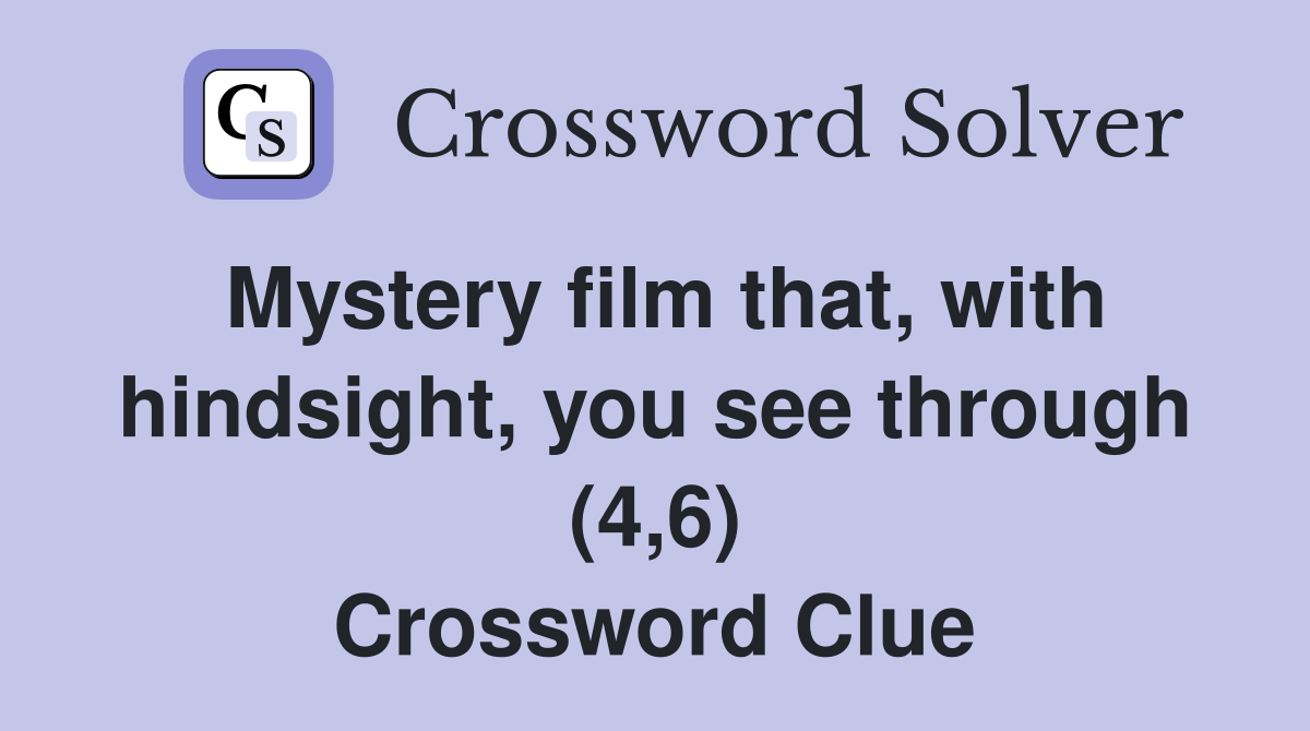 Mystery film that, with hindsight, you see through (4,6) Crossword Clue
