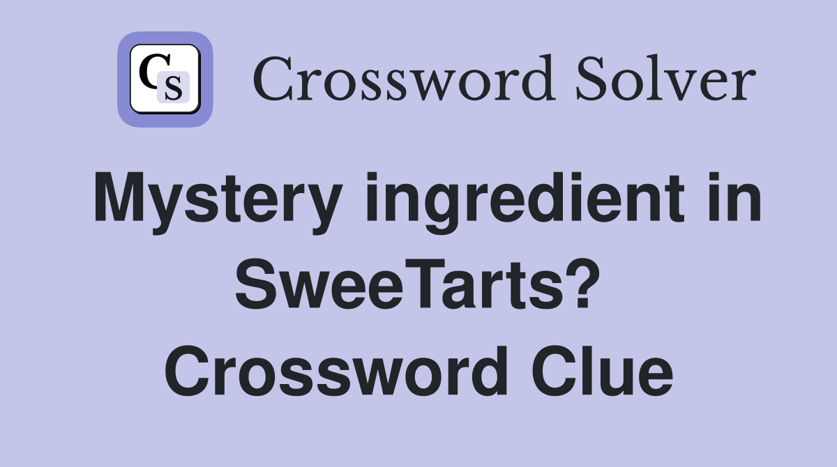 Mystery ingredient in SweeTarts? Crossword Clue