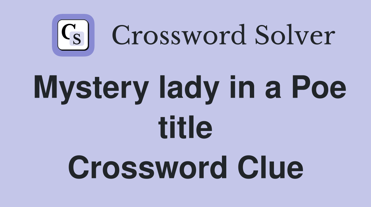 Mystery lady in a Poe title Crossword Clue