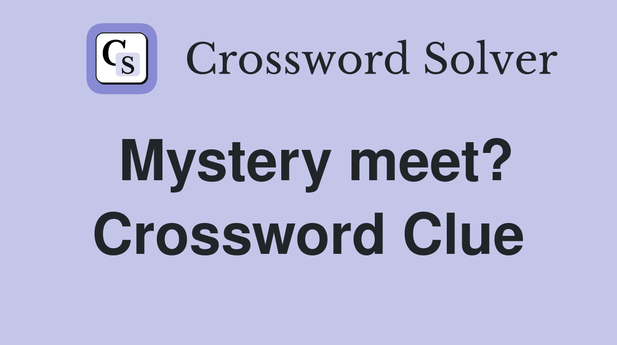 Mystery meet? Crossword Clue