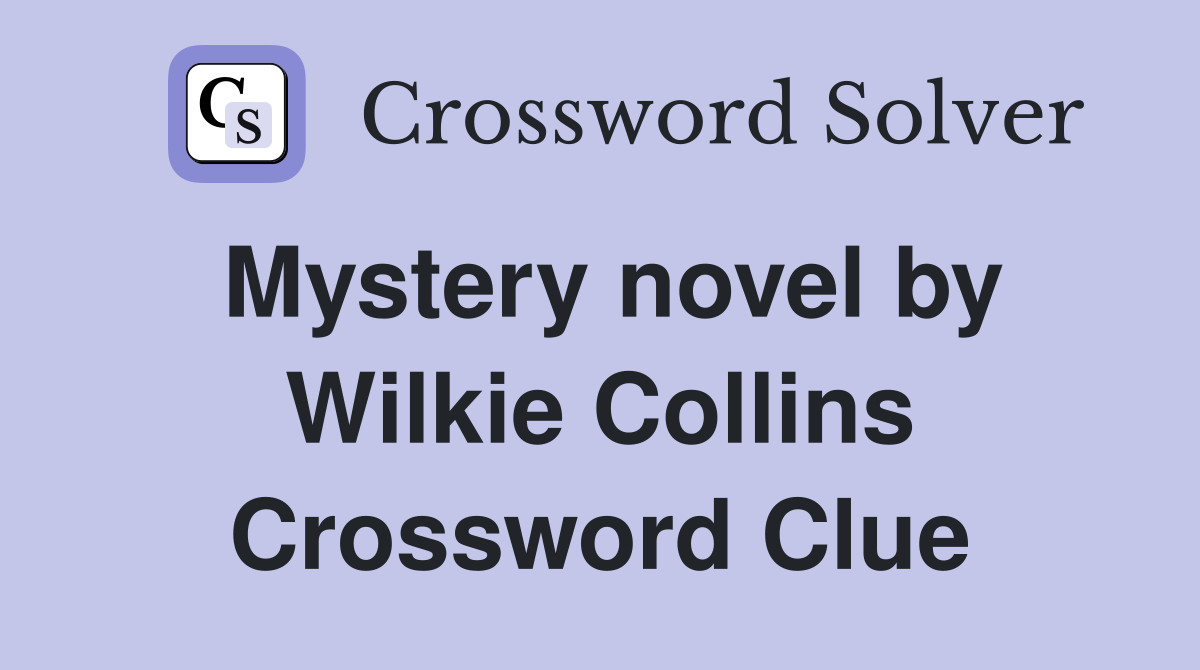Mystery novel by Wilkie Collins Crossword Clue