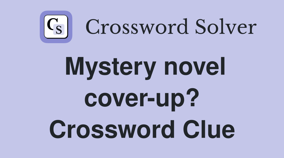 Mystery novel cover-up? Crossword Clue
