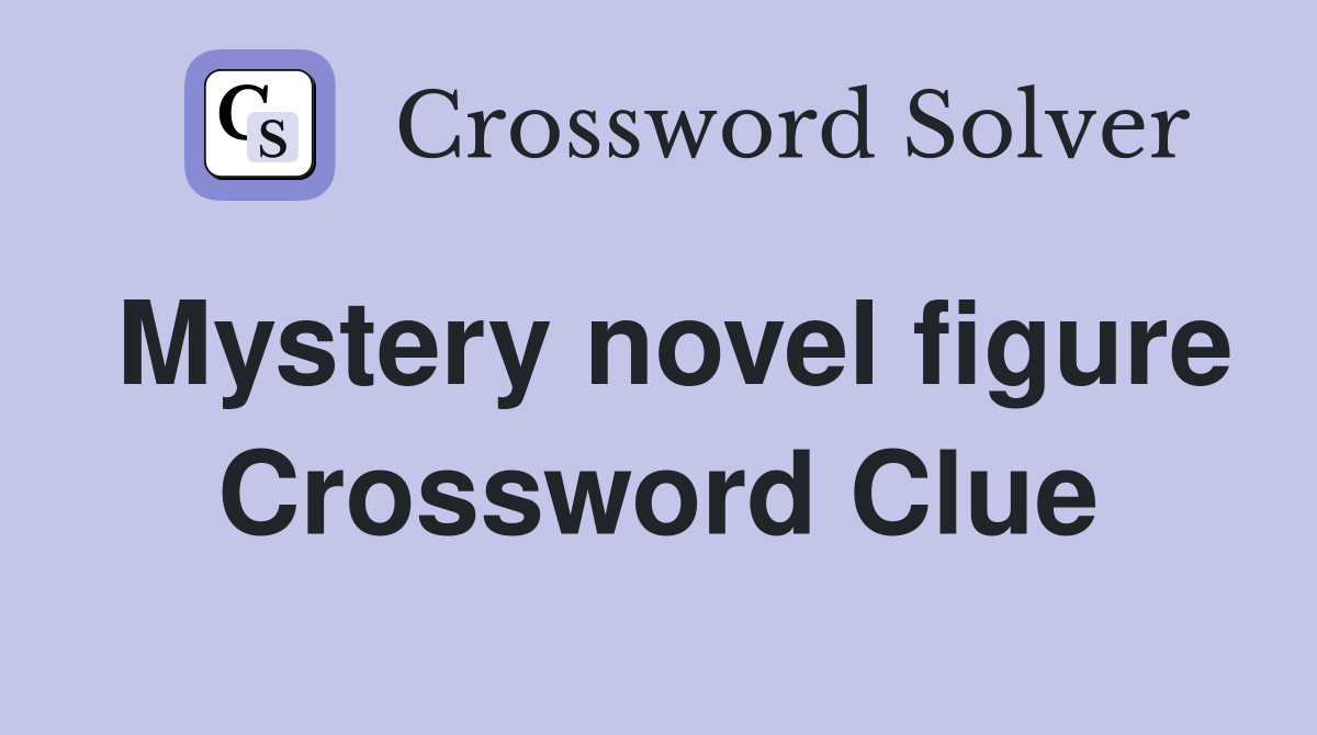 Mystery novel figure Crossword Clue