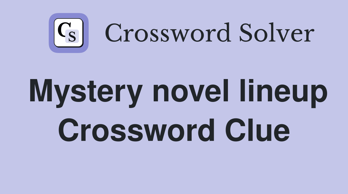 Mystery novel lineup Crossword Clue
