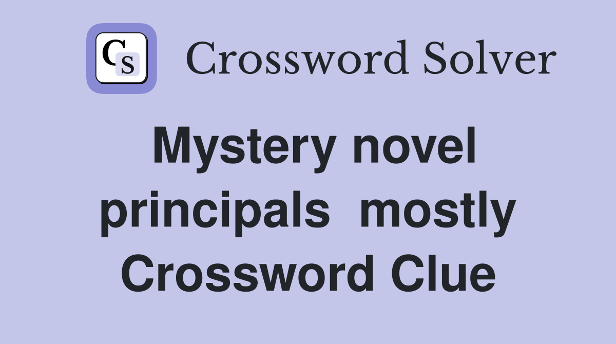 Mystery novel principals  mostly Crossword Clue