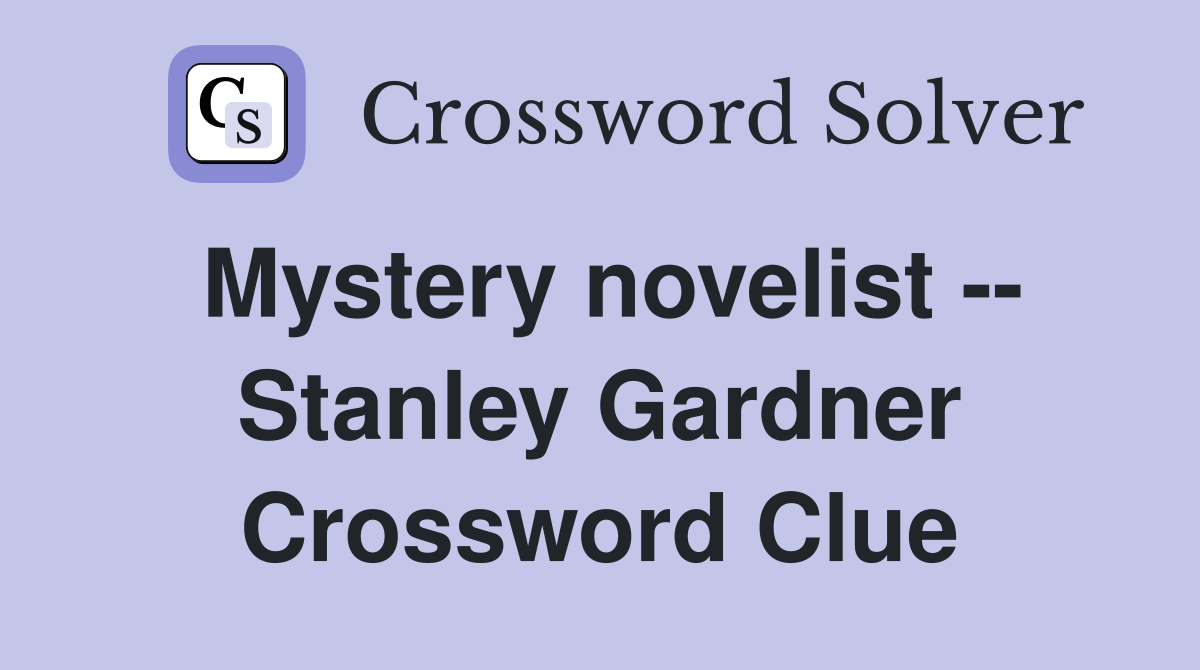 Mystery novelist -- Stanley Gardner Crossword Clue