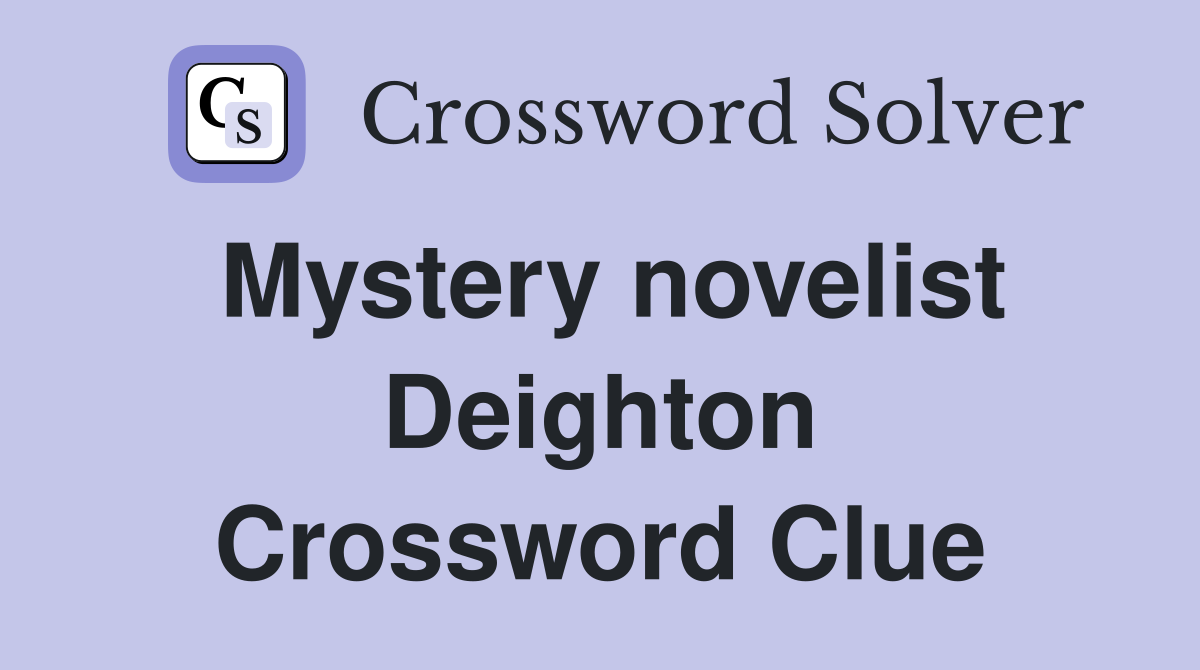 Mystery novelist Deighton Crossword Clue