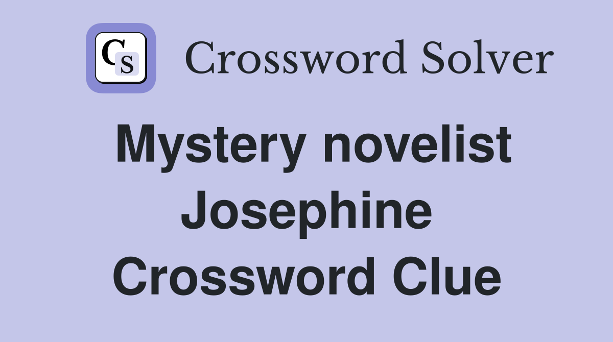 Mystery novelist Josephine Crossword Clue