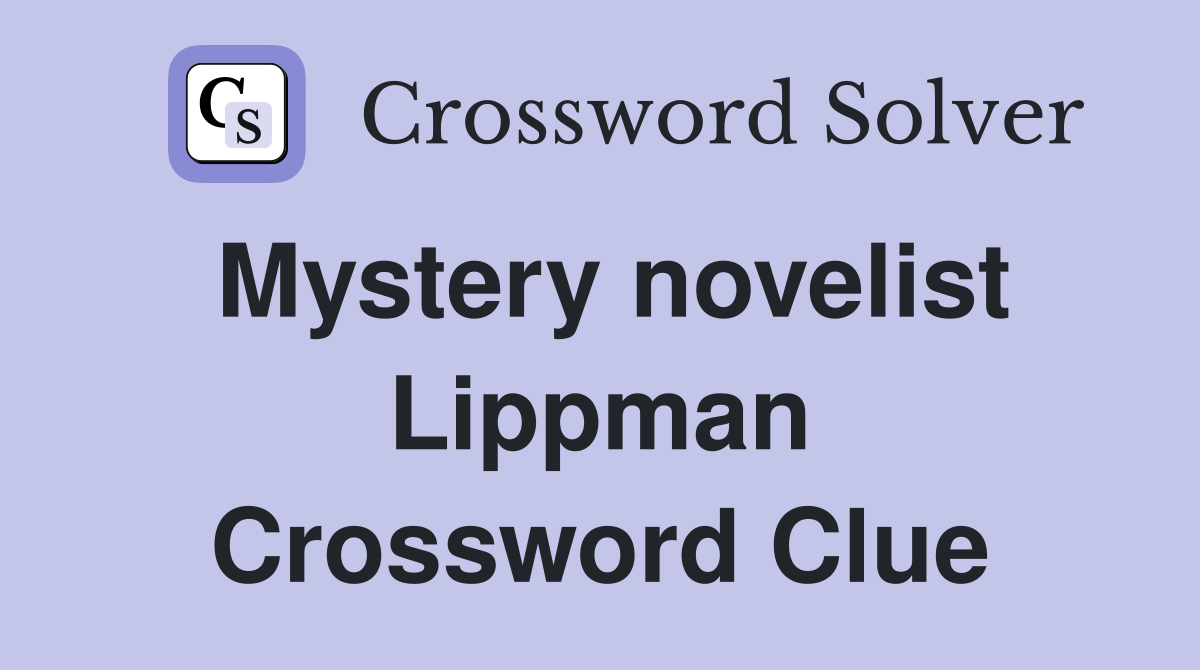 Mystery novelist Lippman Crossword Clue