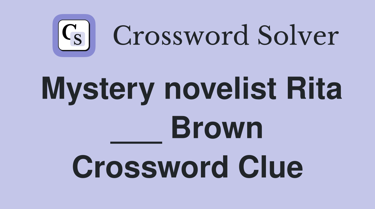 Mystery novelist Rita ___ Brown Crossword Clue