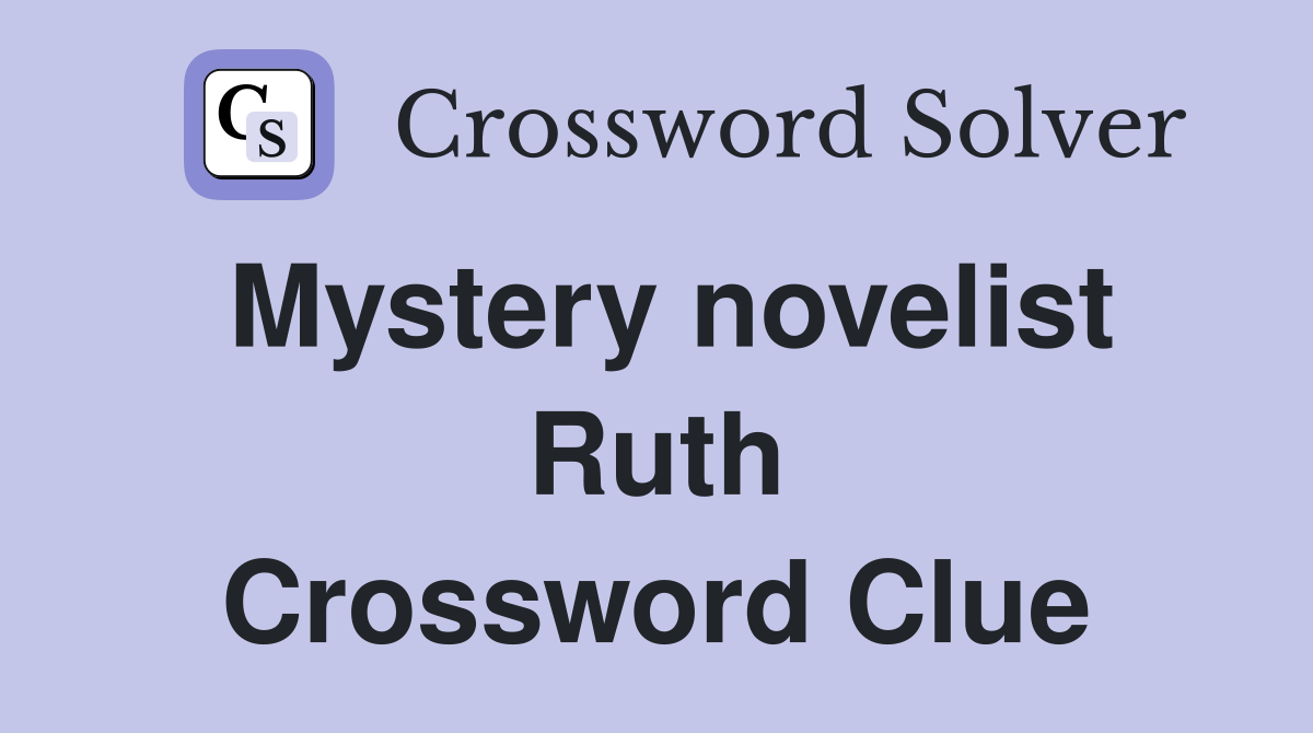 Mystery novelist Ruth Crossword Clue