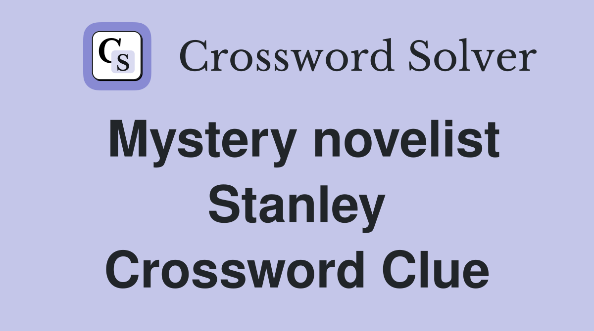 Mystery novelist Stanley Crossword Clue