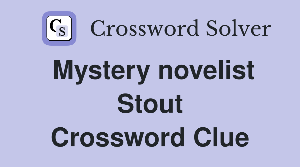 Mystery novelist Stout Crossword Clue