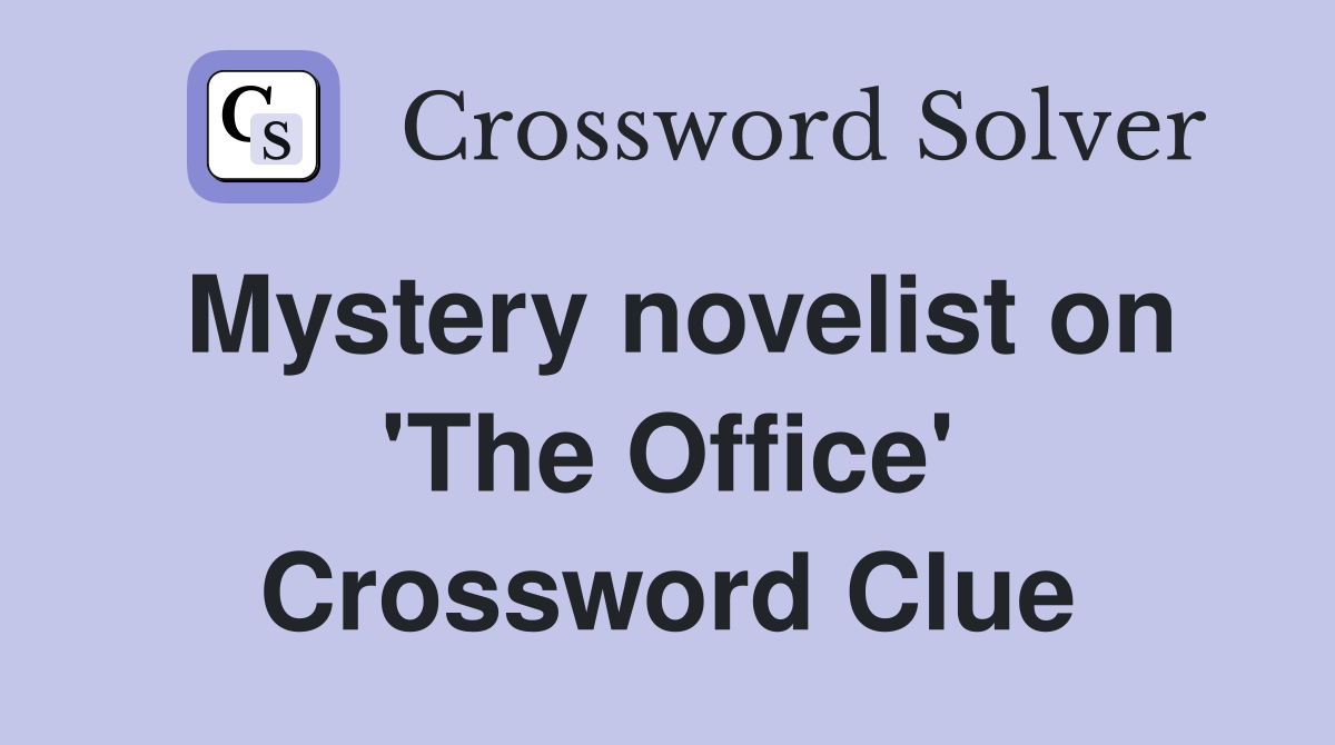Mystery novelist on 'The Office' Crossword Clue