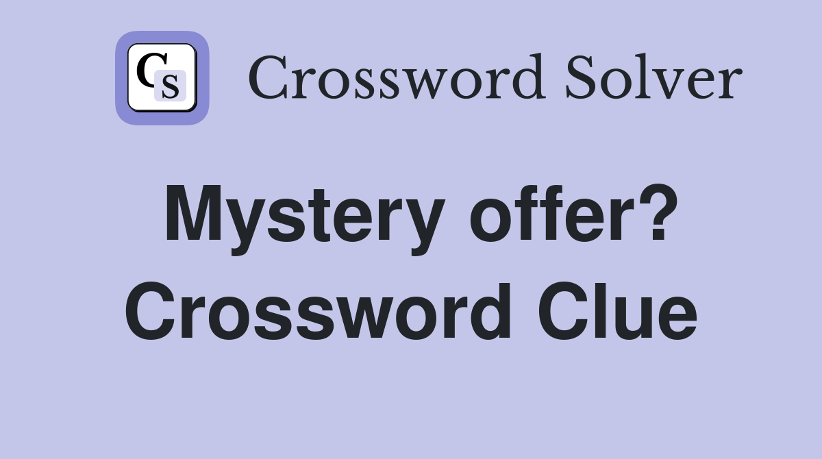 Mystery offer? Crossword Clue