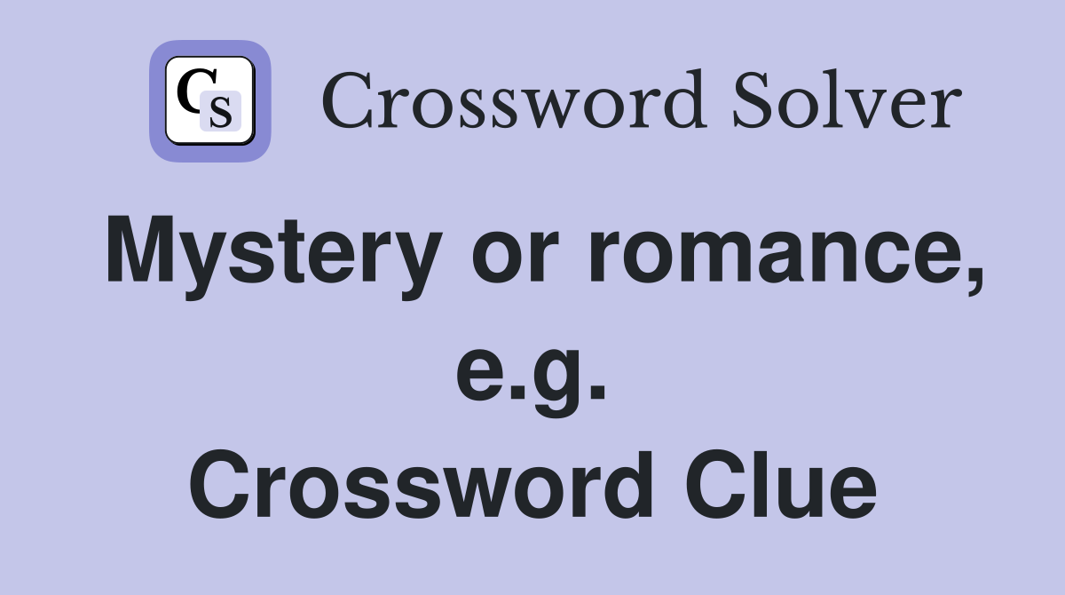 Mystery or romance, e.g. Crossword Clue