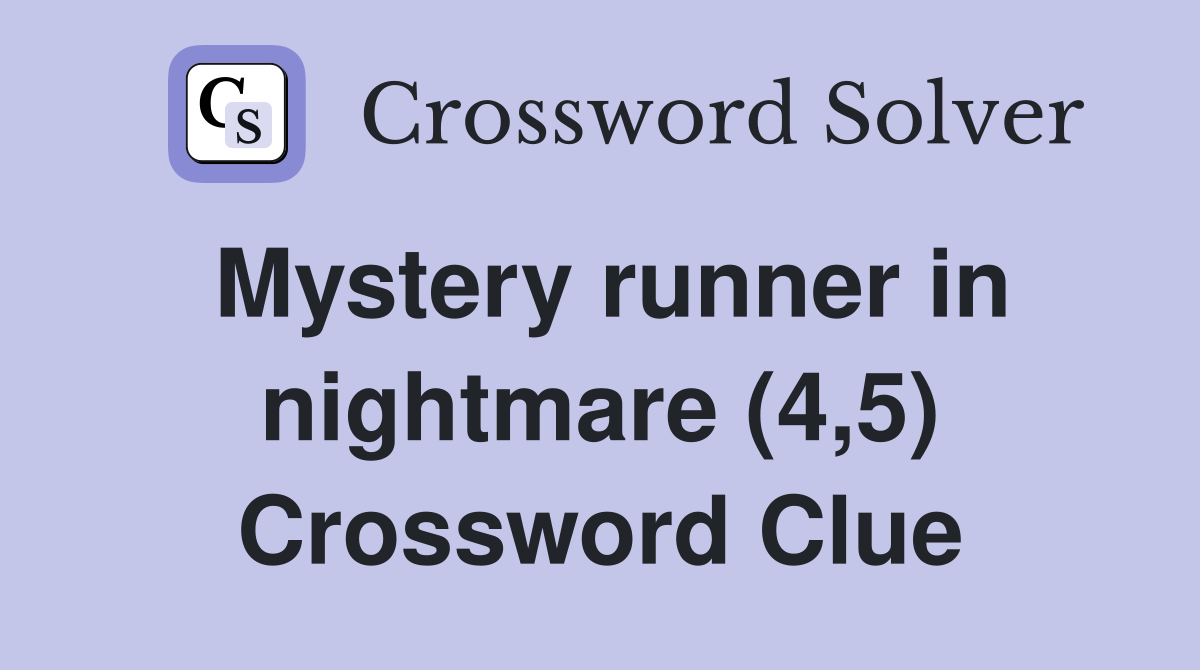 Mystery runner in nightmare (4,5) Crossword Clue