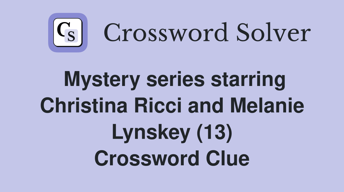 Mystery series starring Christina Ricci and Melanie Lynskey (13) Crossword Clue