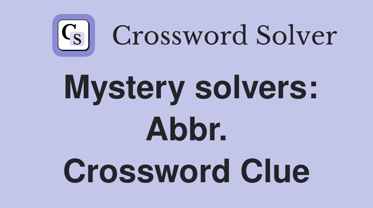 Mystery solvers: Abbr. Crossword Clue