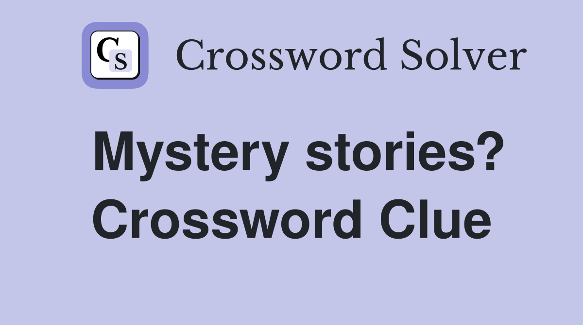 Mystery stories? Crossword Clue