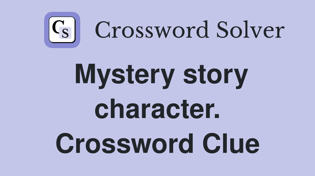Mystery story character. Crossword Clue