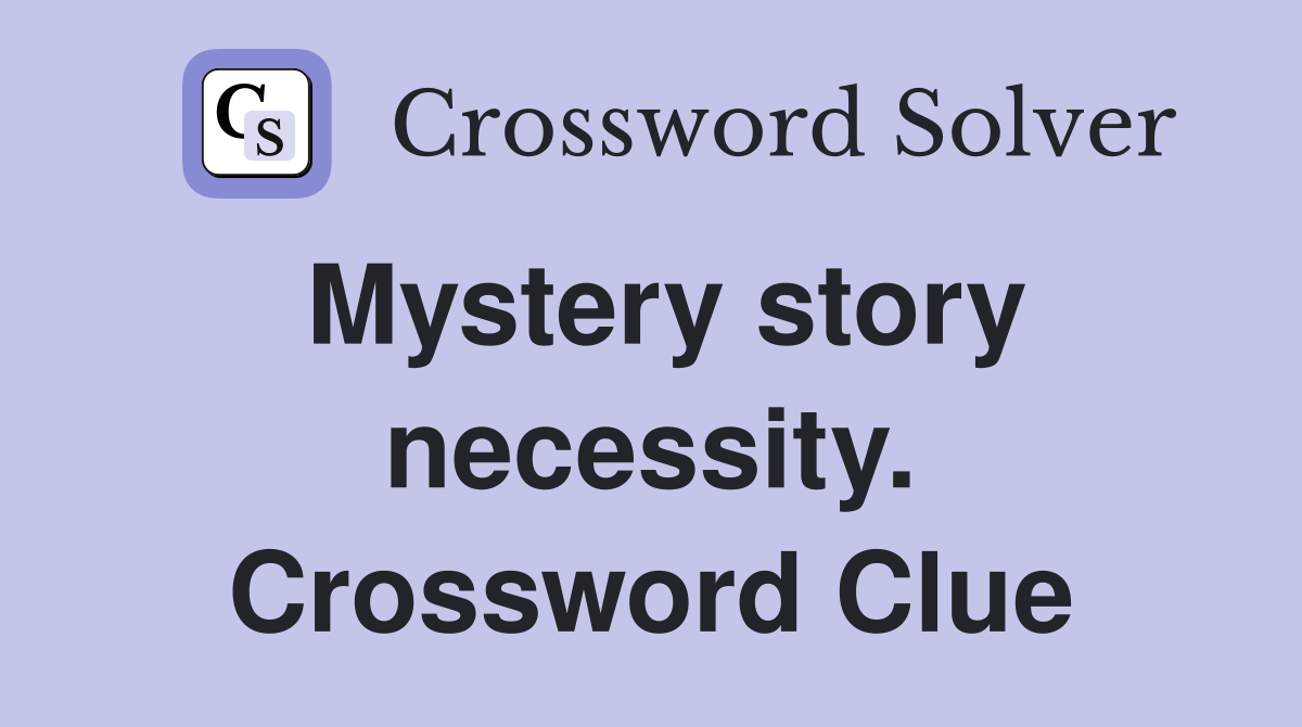 Mystery story necessity. Crossword Clue