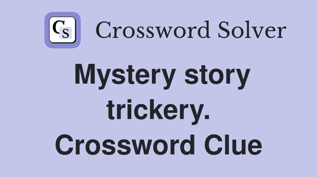 Mystery story trickery. Crossword Clue