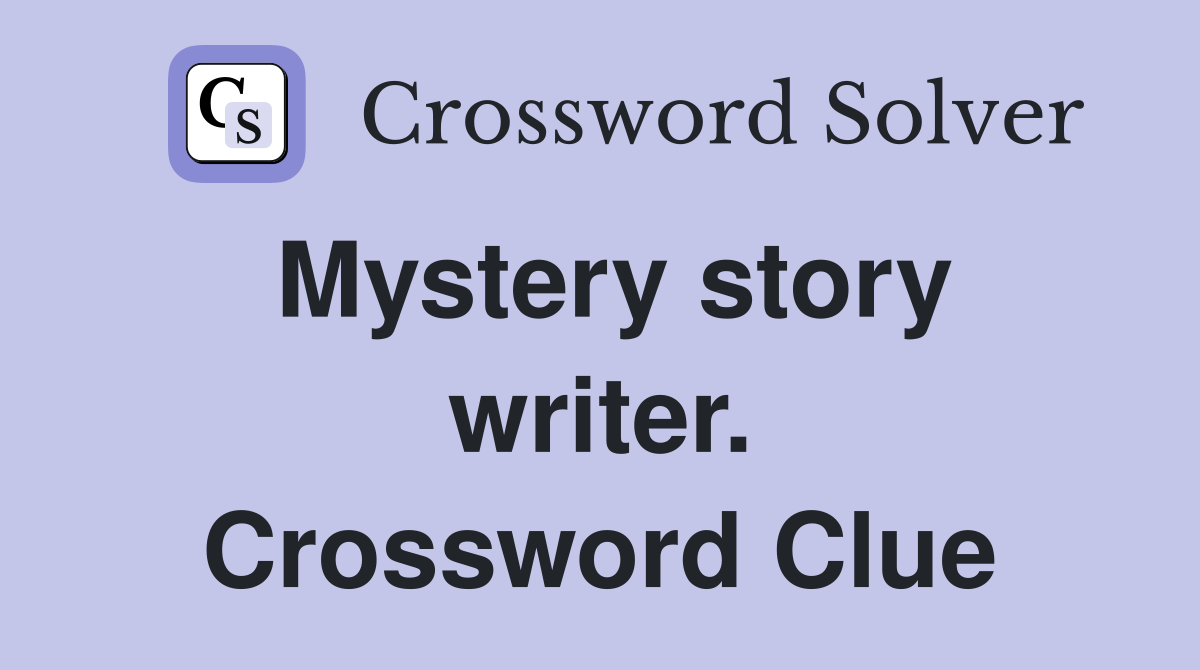 Mystery story writer. Crossword Clue