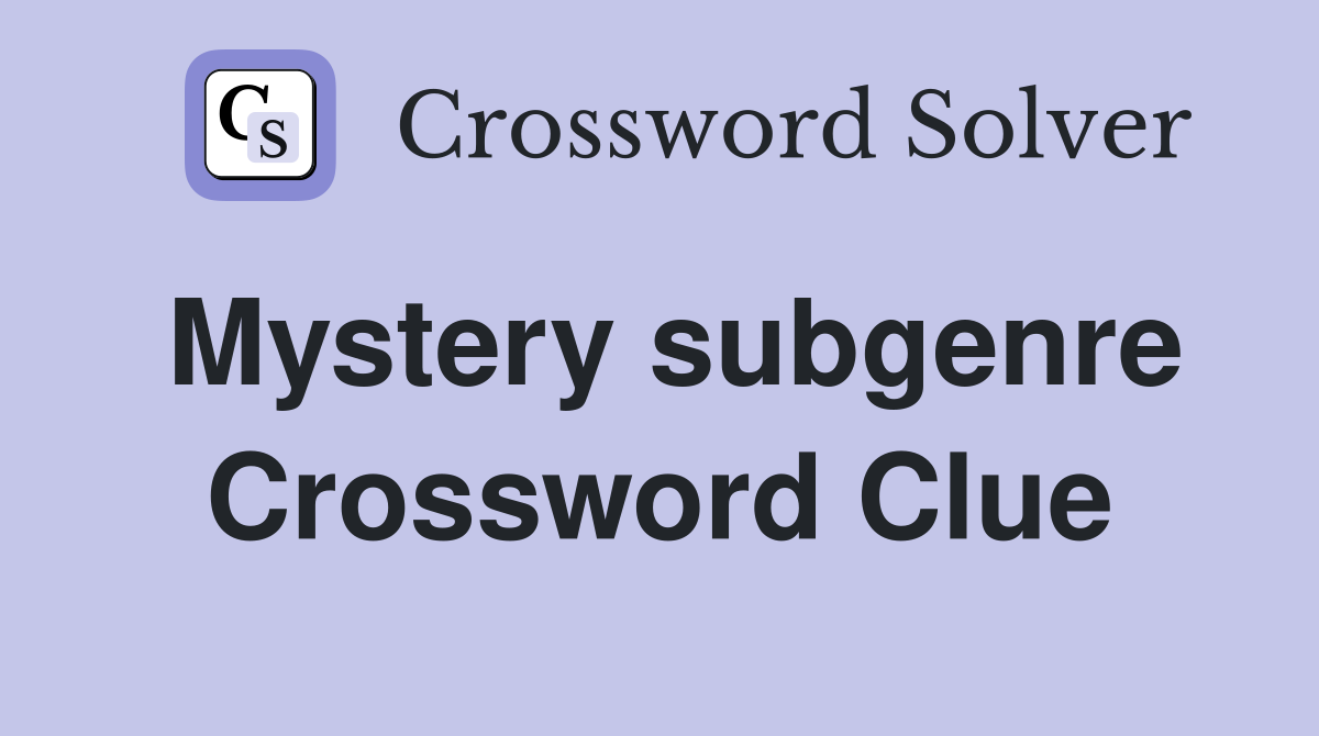 Mystery subgenre Crossword Clue