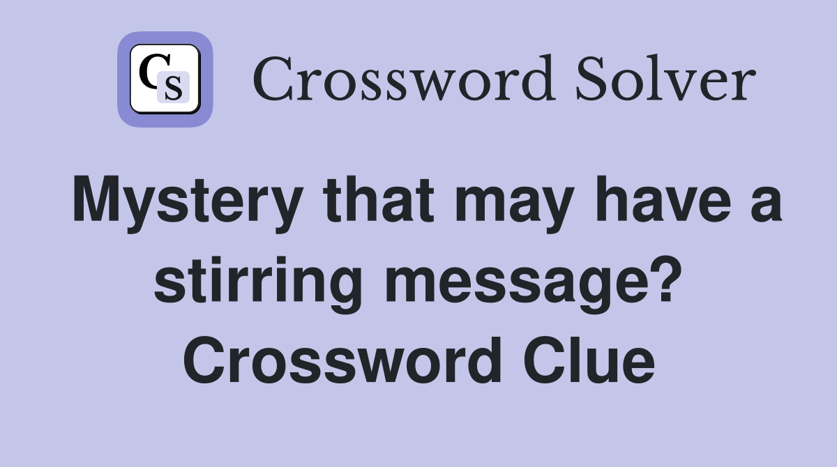 Mystery that may have a stirring message? Crossword Clue