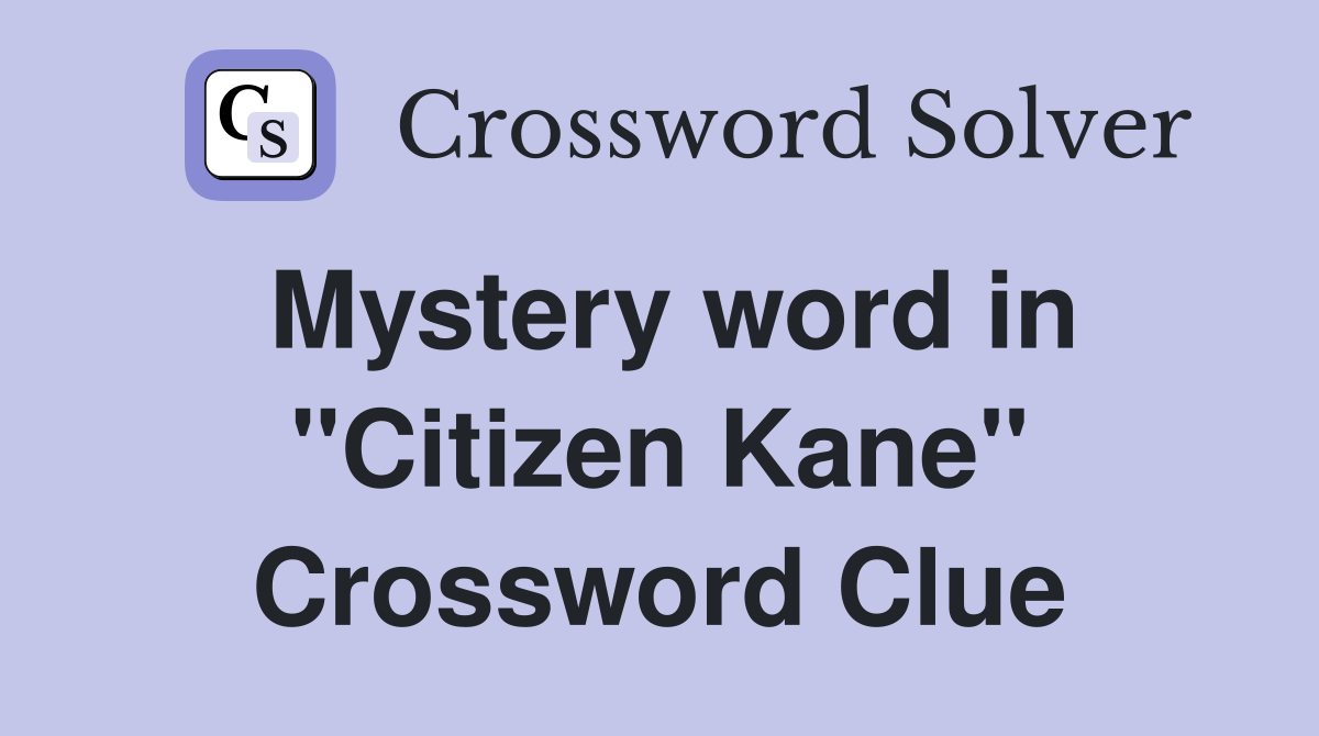 Mystery word in "Citizen Kane" Crossword Clue