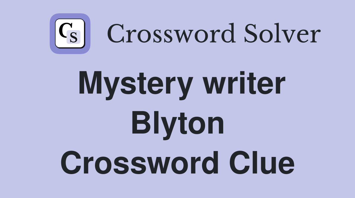 Mystery writer Blyton Crossword Clue
