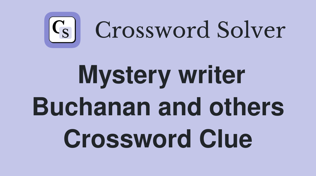 Mystery writer Buchanan and others Crossword Clue