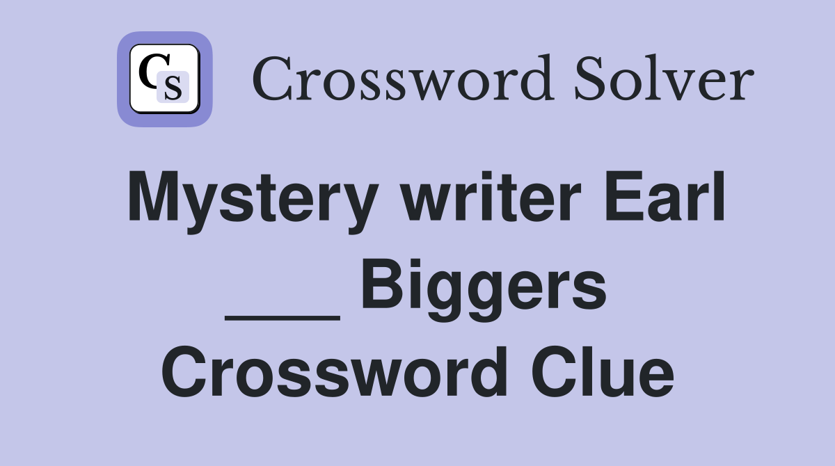 Mystery writer Earl ___ Biggers Crossword Clue