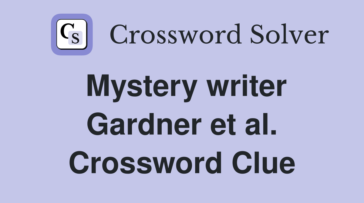 Mystery writer Gardner et al. Crossword Clue