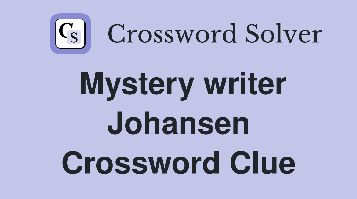 Mystery writer Johansen Crossword Clue