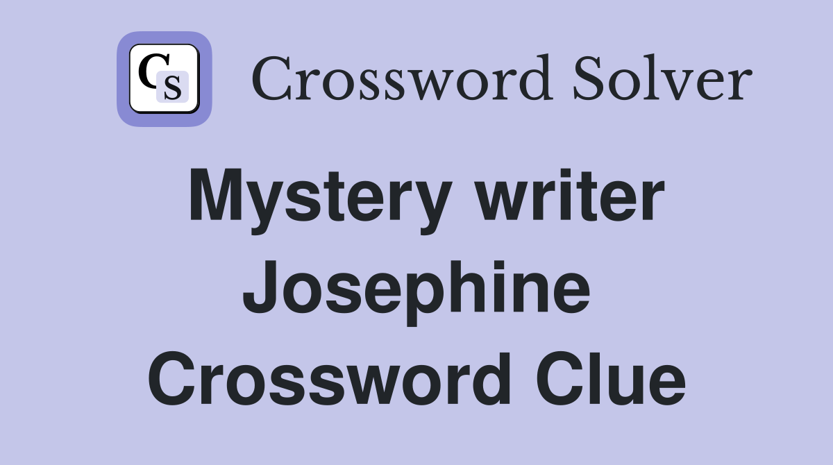 Mystery writer Josephine Crossword Clue