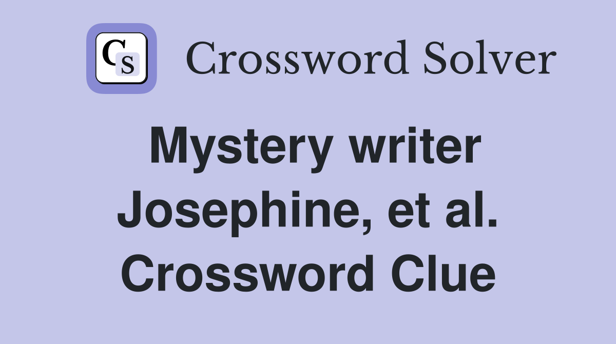 Mystery writer Josephine, et al. Crossword Clue