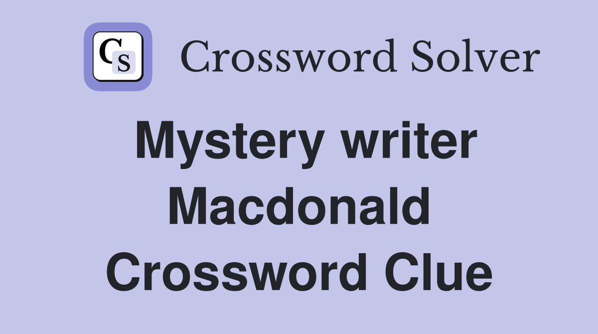 Mystery writer Macdonald Crossword Clue